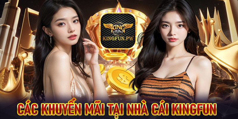 Các chương trình khuyến mãi và ưu đãi tại Kingfun