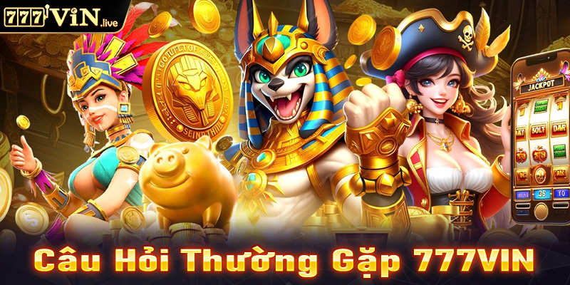 Câu hỏi thường gặp khi cá cược tại 777vin